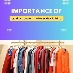 The Importance of Quality Control in Wholesale Clothing Business